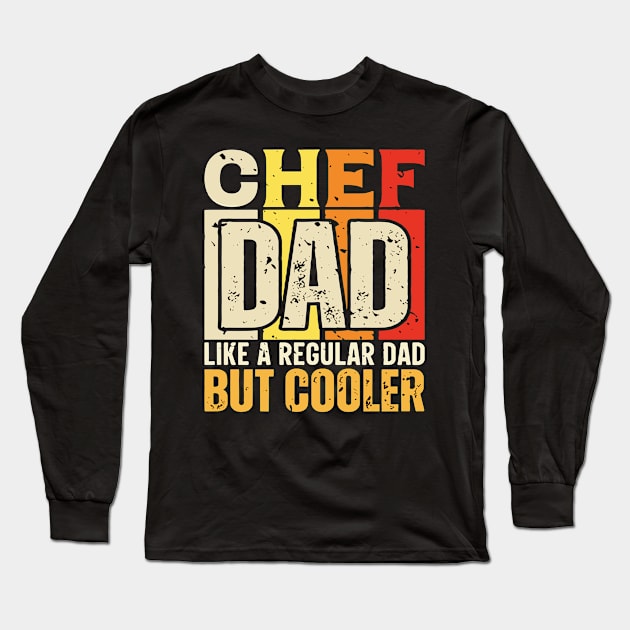 chef Dad Like a Regular Dad but Cooler Design for Fathers day Long Sleeve T-Shirt by rhazi mode plagget